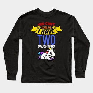 You Can't Scare Me I Have Two Daugthers Long Sleeve T-Shirt